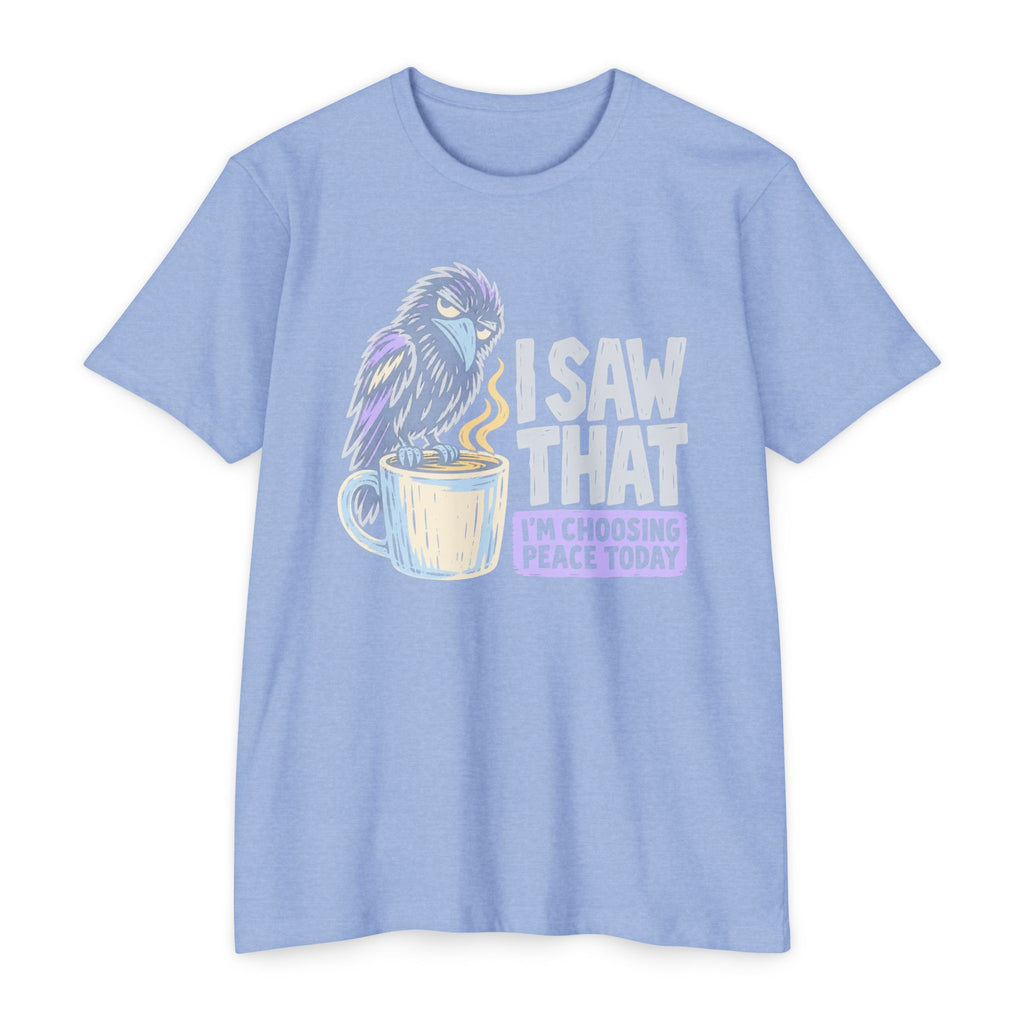 Light blue t-shirt with raven coffee graphic and slogan “I saw that, I’m choosing peace today”