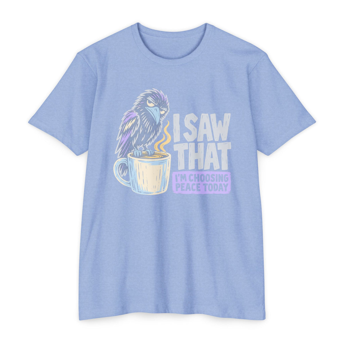 Light blue t-shirt with raven coffee graphic and slogan “I saw that, I’m choosing peace today”