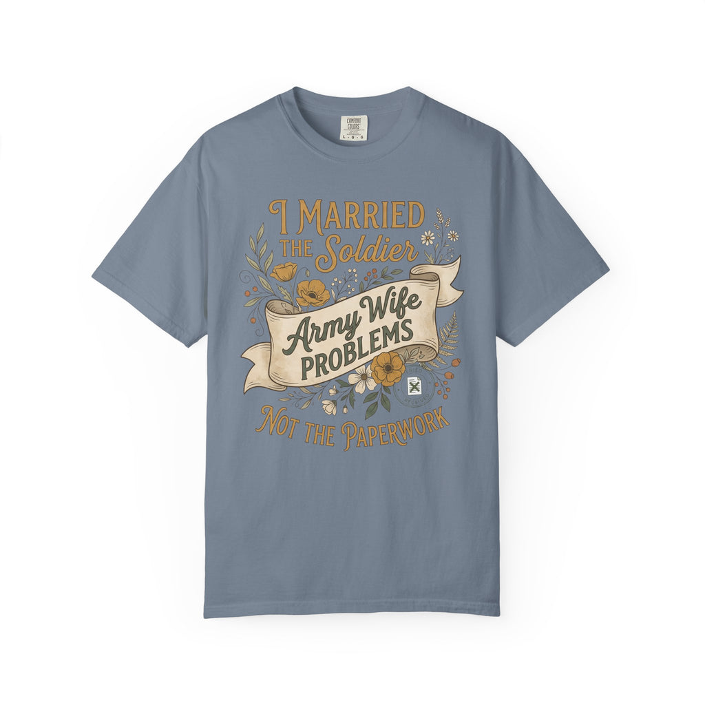 Slate blue crew neck T-shirt with graphic text: Army Wife PROBLEMS, Not the paperwork