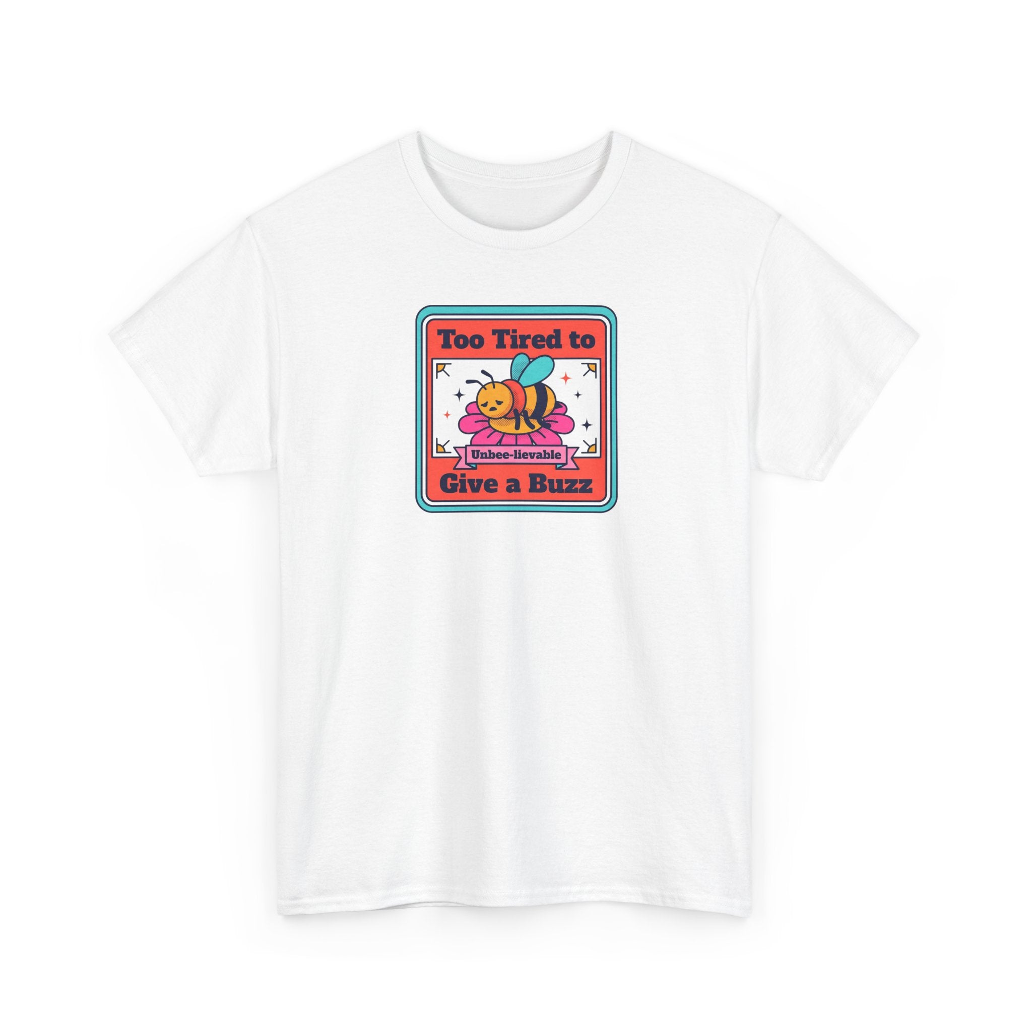 White T-shirt with bee graphic and text 'Too Tired to Give a Buzz' on front