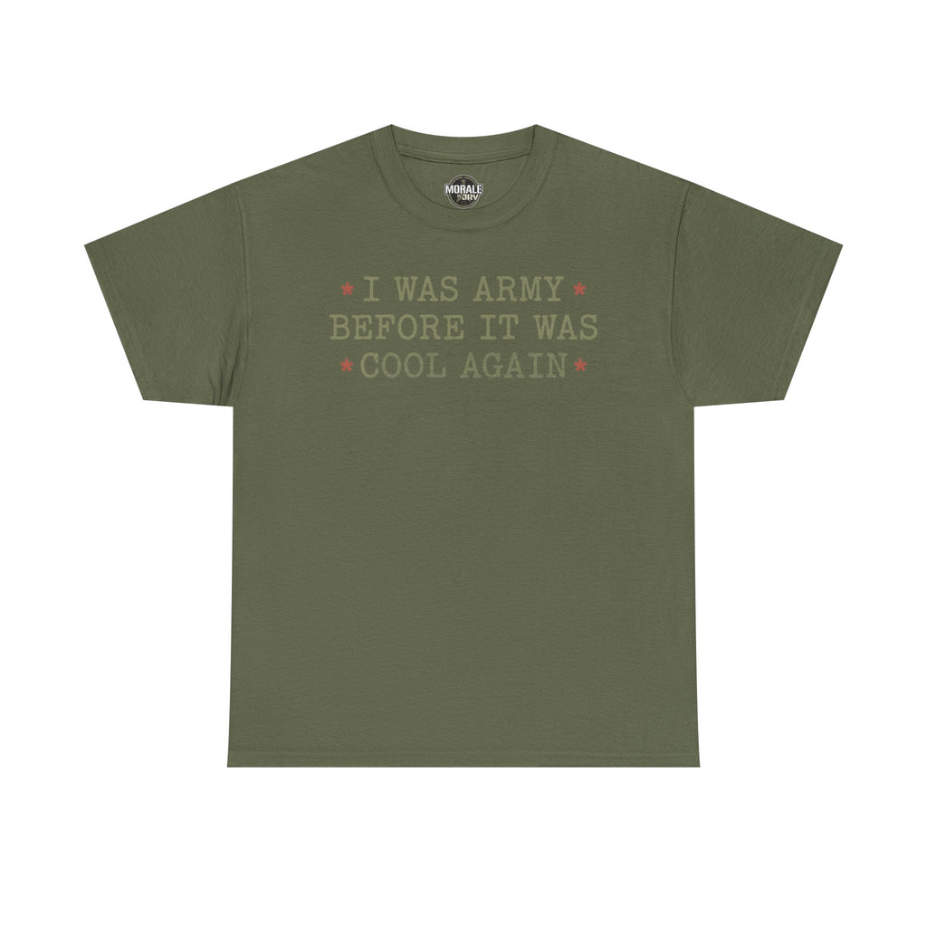 Military green T-shirt with “I WAS ARMY BEFORE IT WAS COOL AGAIN” text graphic