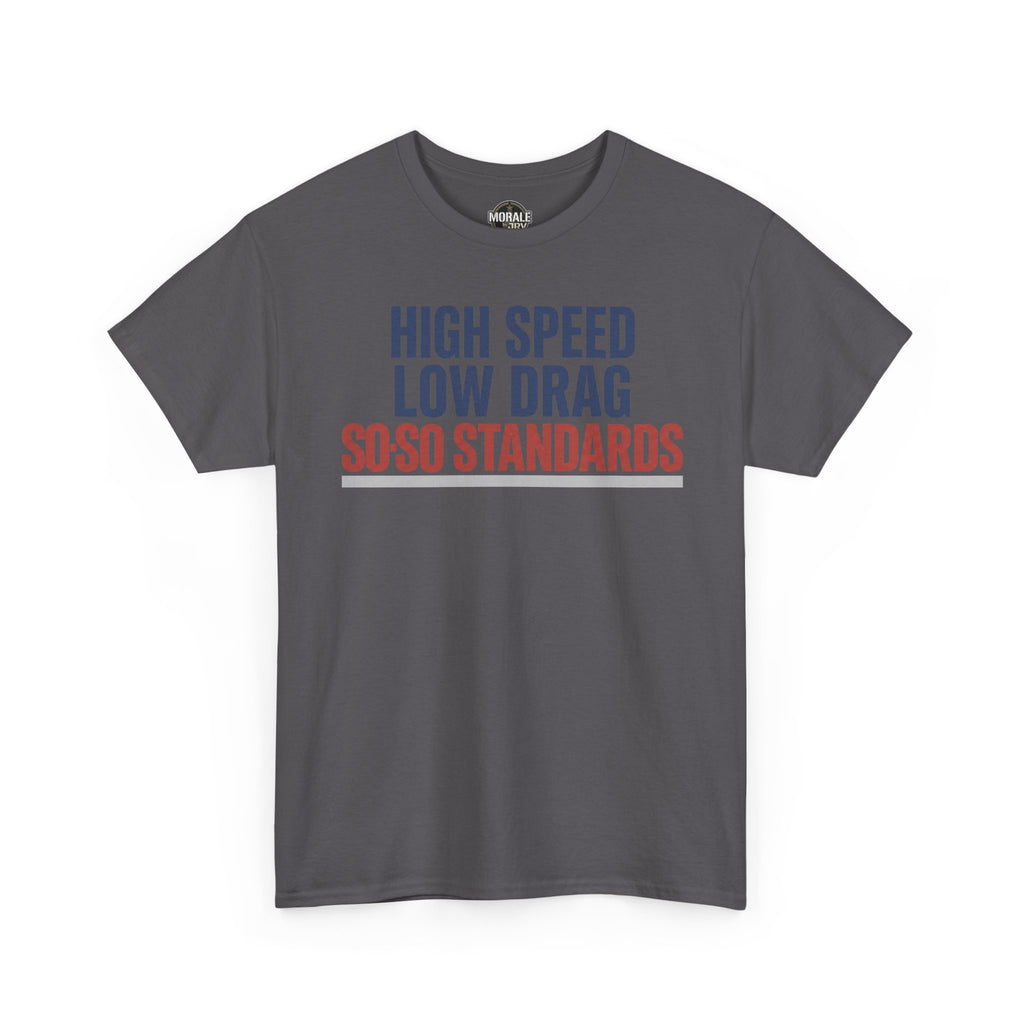 Charcoal crewneck t-shirt with "HIGH SPEED LOW DRAG SO-SO STANDARDS" graphic.