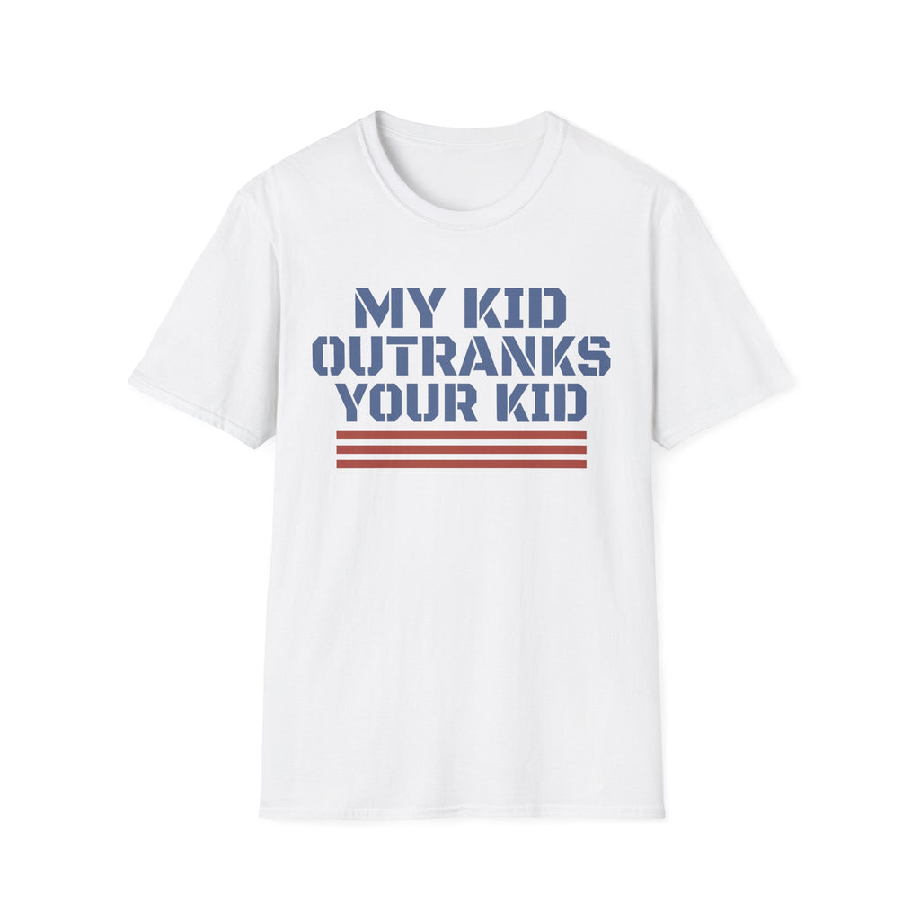 My Kid Outranks Your Kid T-Shirt - Funny Military Parent Tee