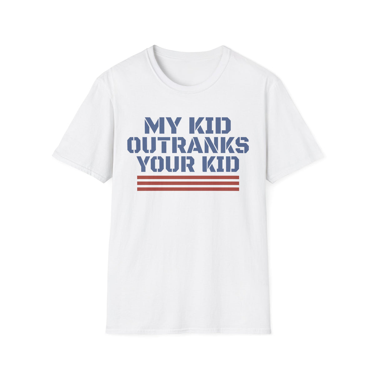 My Kid Outranks Your Kid T-Shirt - Funny Military Parent Tee
