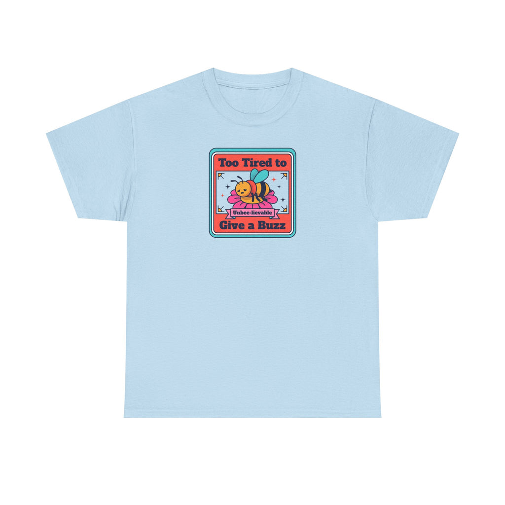 Light blue T-shirt with bee graphic: “Too Tired to Give a Buzz”
