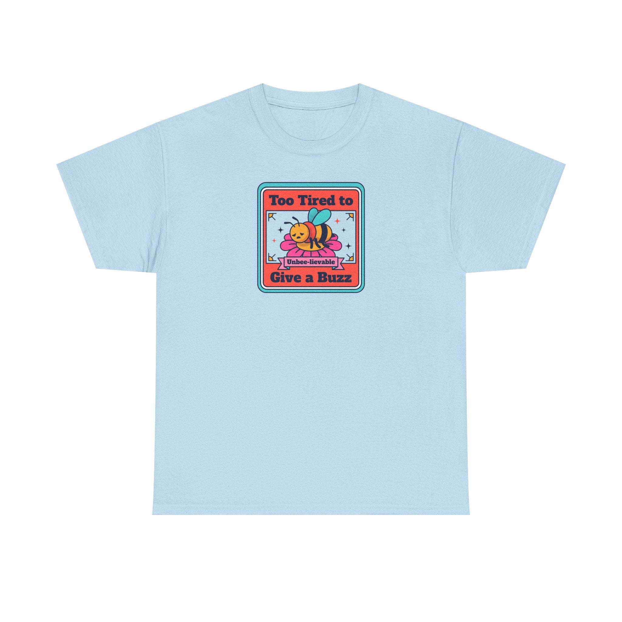 Light blue T-shirt with bee graphic: “Too Tired to Give a Buzz”