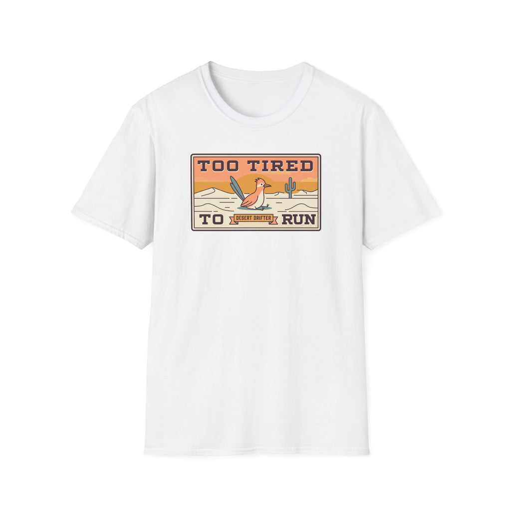 White crew-neck T-shirt with centered Too Tired To Run desert roadrunner graphic