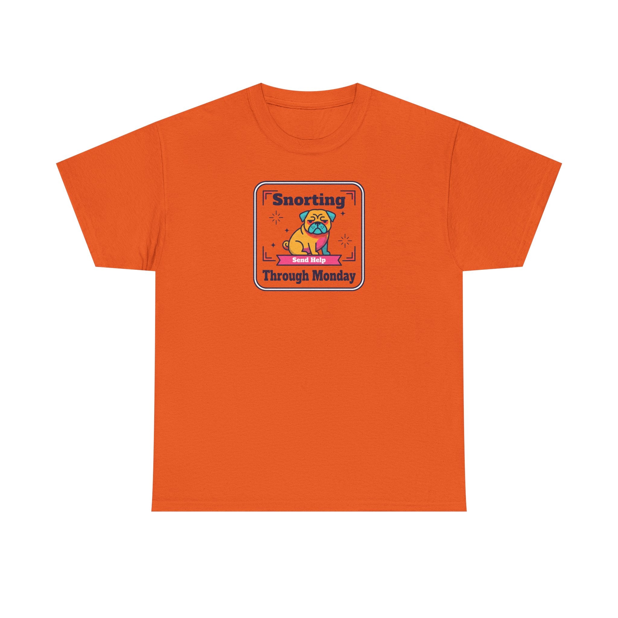 Orange T-shirt with front pug graphic and 'Snorting Through Monday' text