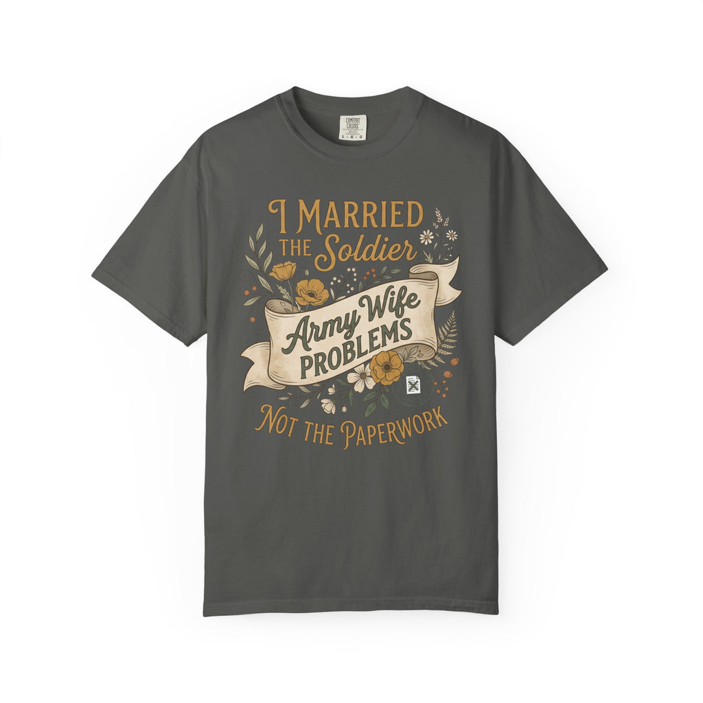 Dark gray crew neck T-shirt with graphic text: Army Wife PROBLEMS, Not the paperwork