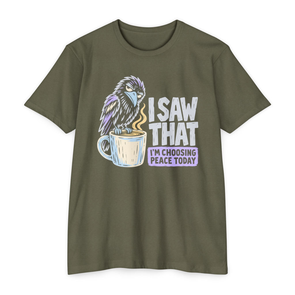Olive green t-shirt with raven coffee graphic and slogan “I saw that, I’m choosing peace today”