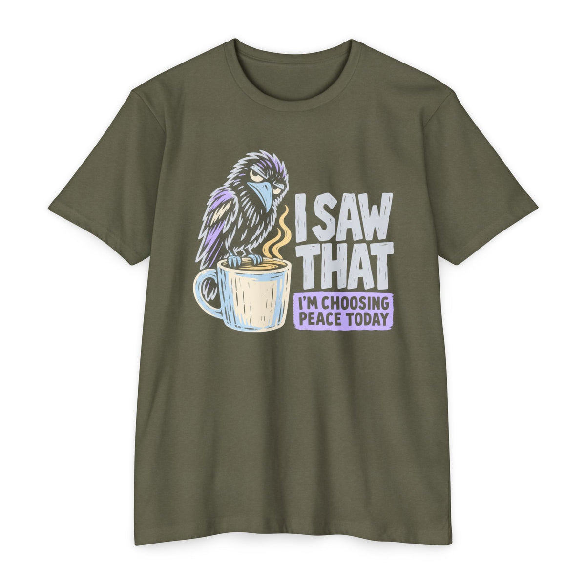 Olive green t-shirt with raven coffee graphic and slogan “I saw that, I’m choosing peace today”