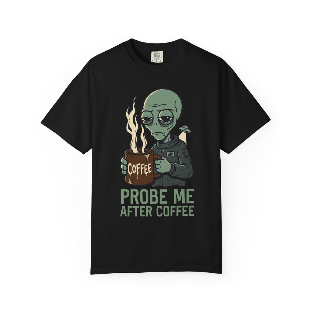 Black T-shirt with green alien holding a coffee mug and “PROBE ME AFTER COFFEE” print