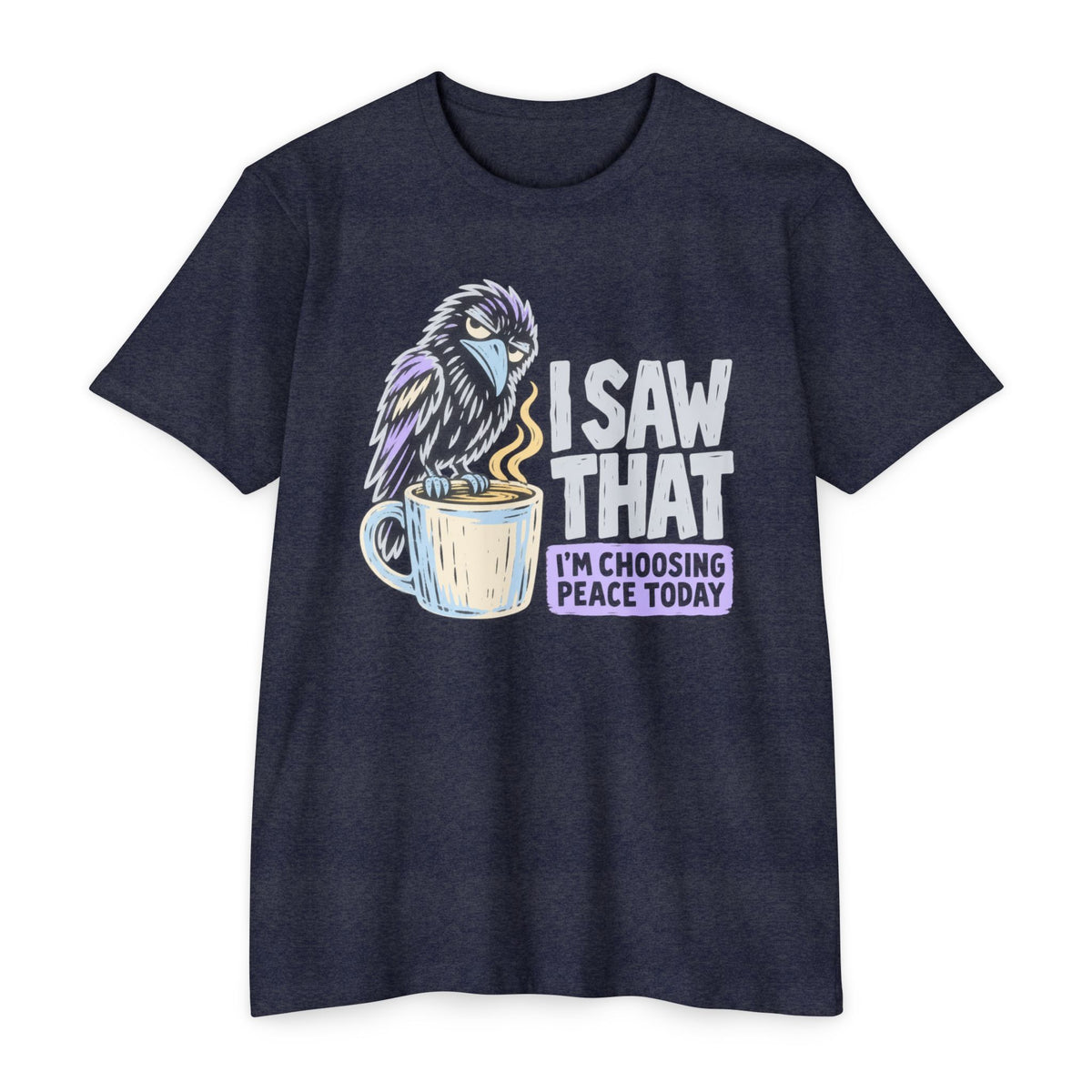 Navy t-shirt with raven coffee graphic and slogan “I saw that, I’m choosing peace today”