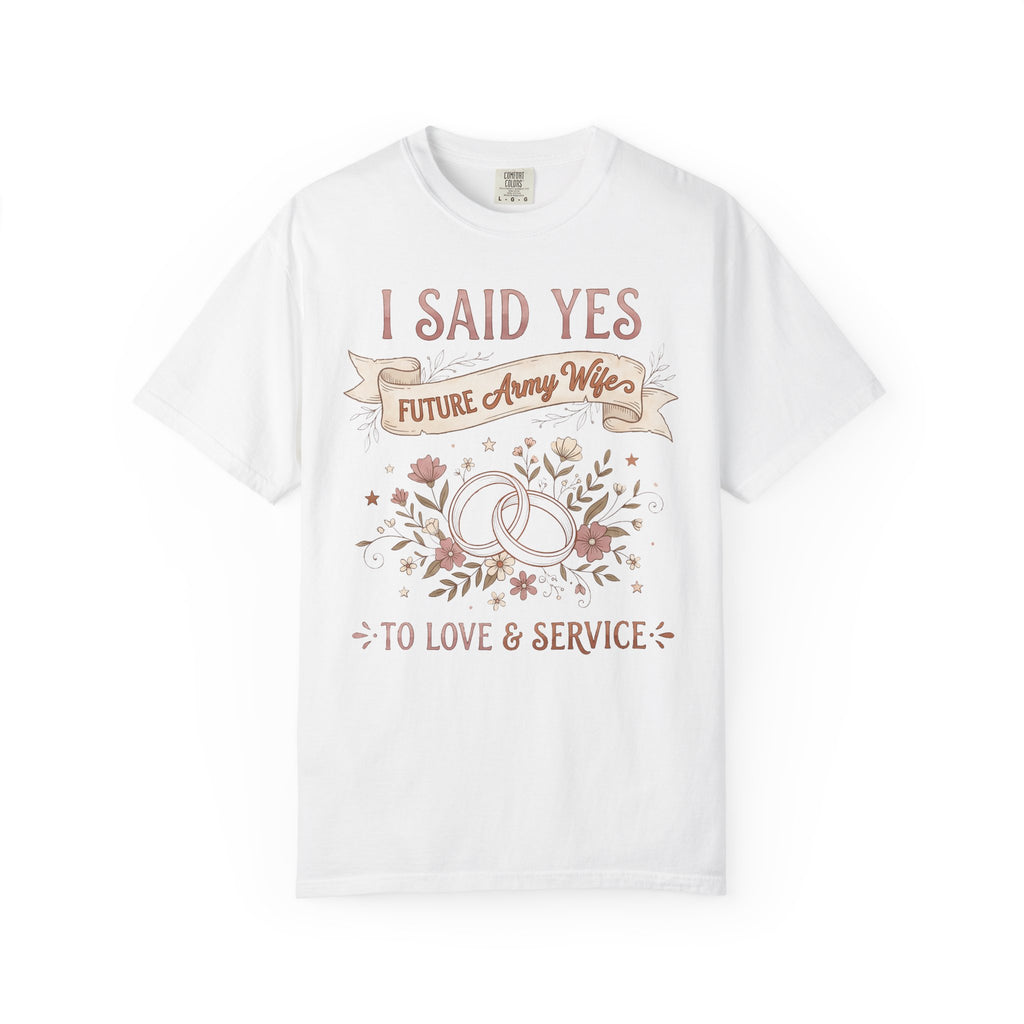 White T-shirt with "I SAID YES" floral wedding rings and "Future Army Wife"