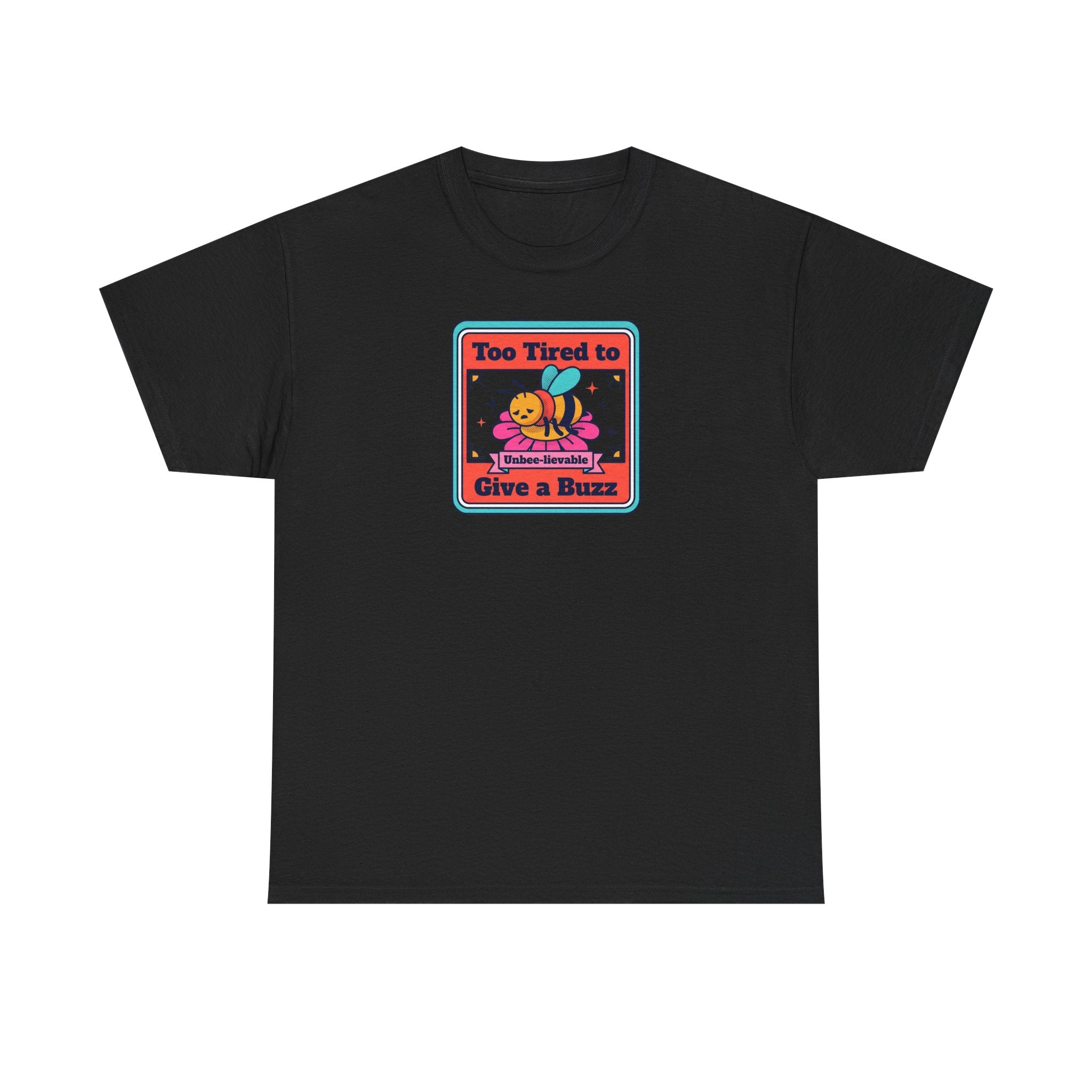 Black T-shirt with bee graphic: “Too Tired to Give a Buzz”