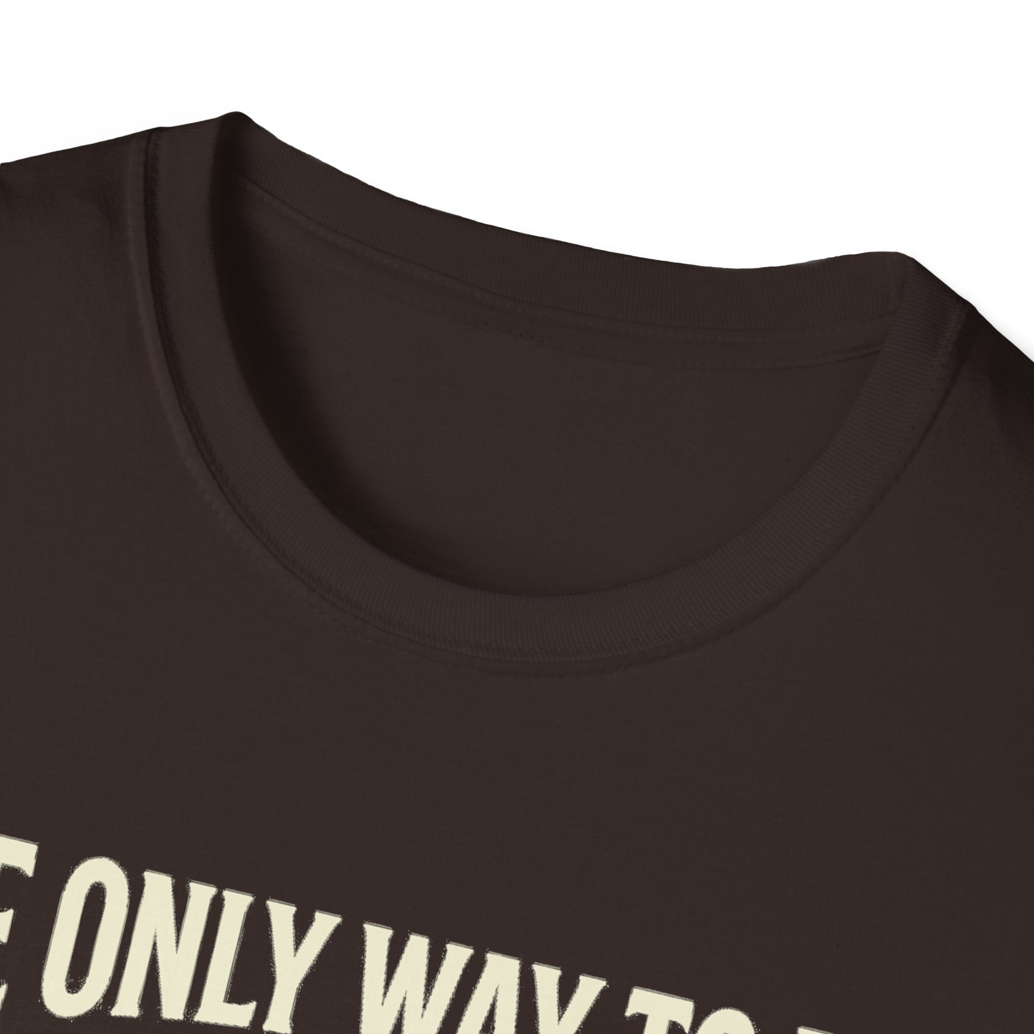 Dark Chocolate T-shirt neckline close-up with partial quote text, “ONLY WAY TO DO”