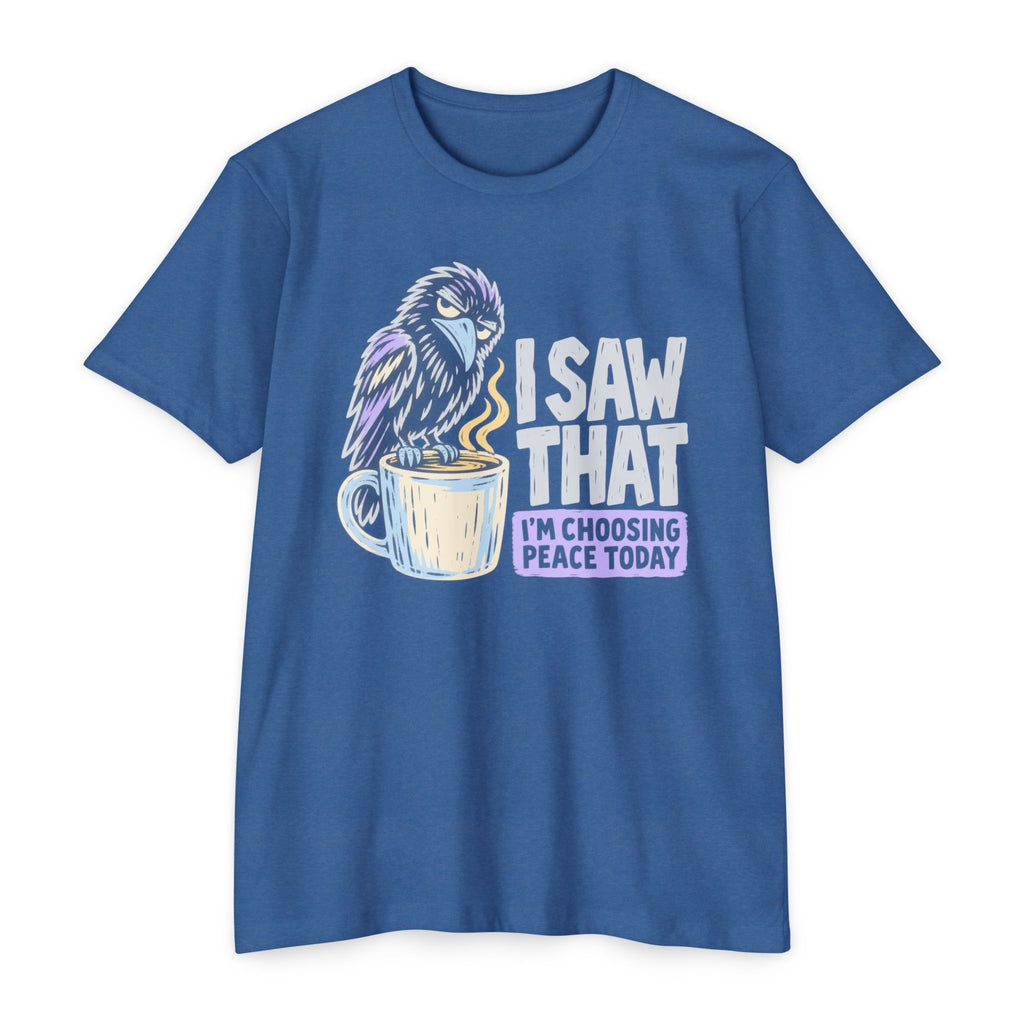 Royal blue t-shirt with raven coffee graphic and slogan “I saw that, I’m choosing peace today”