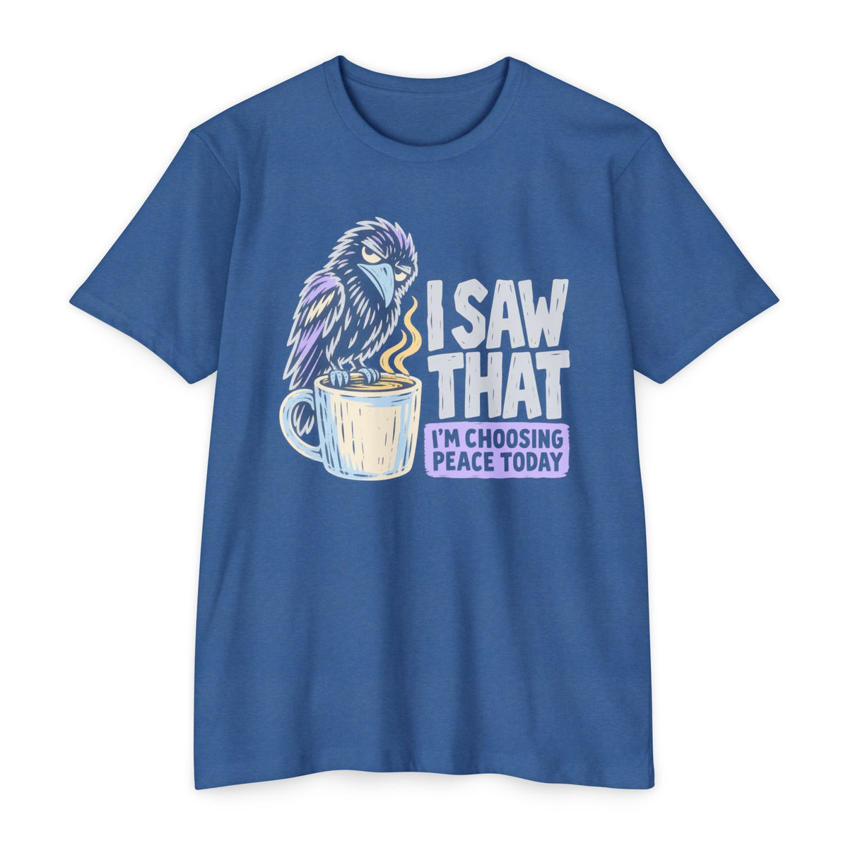 Royal blue t-shirt with raven coffee graphic and slogan “I saw that, I’m choosing peace today”