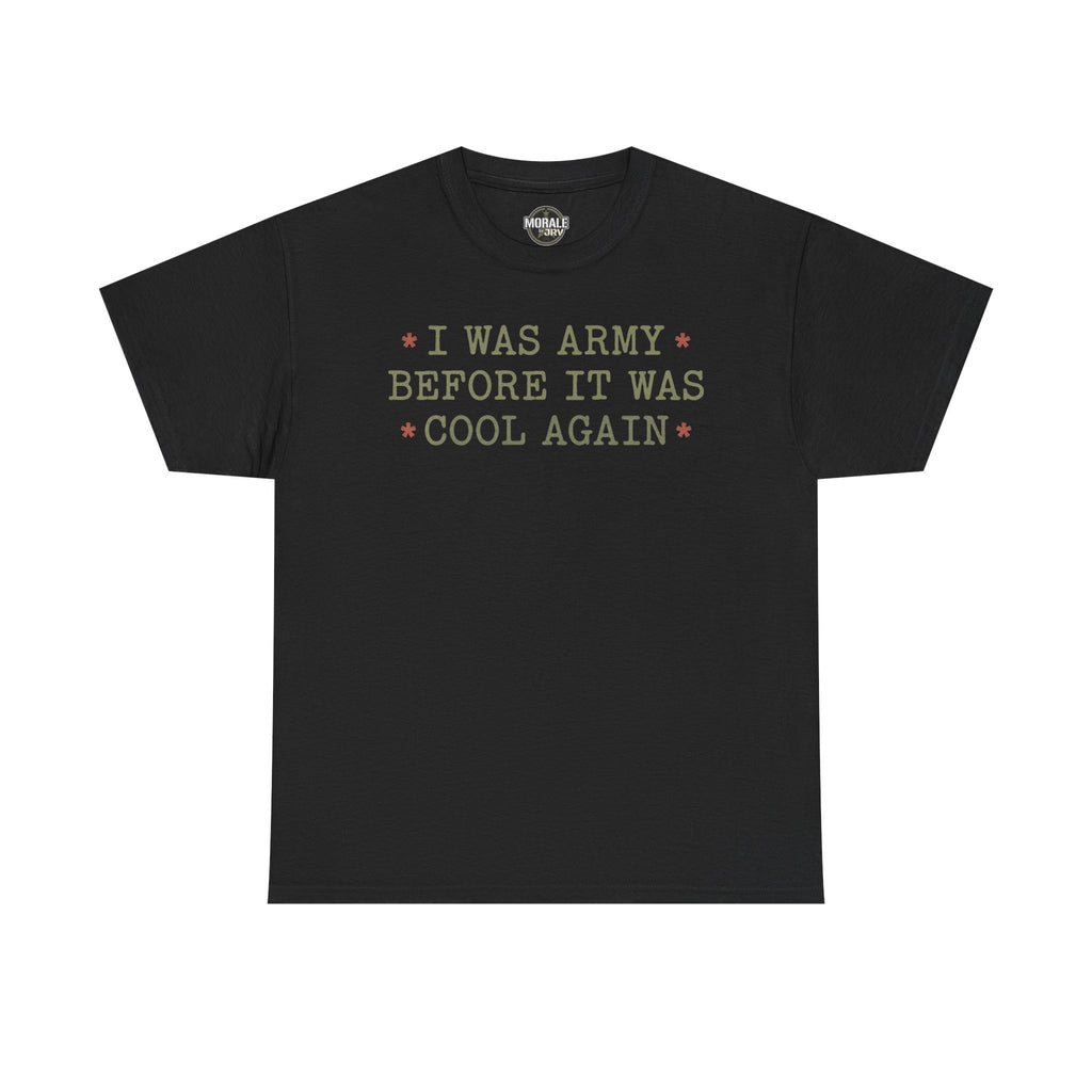 Black T-shirt with “I WAS ARMY BEFORE IT WAS COOL AGAIN” text graphic