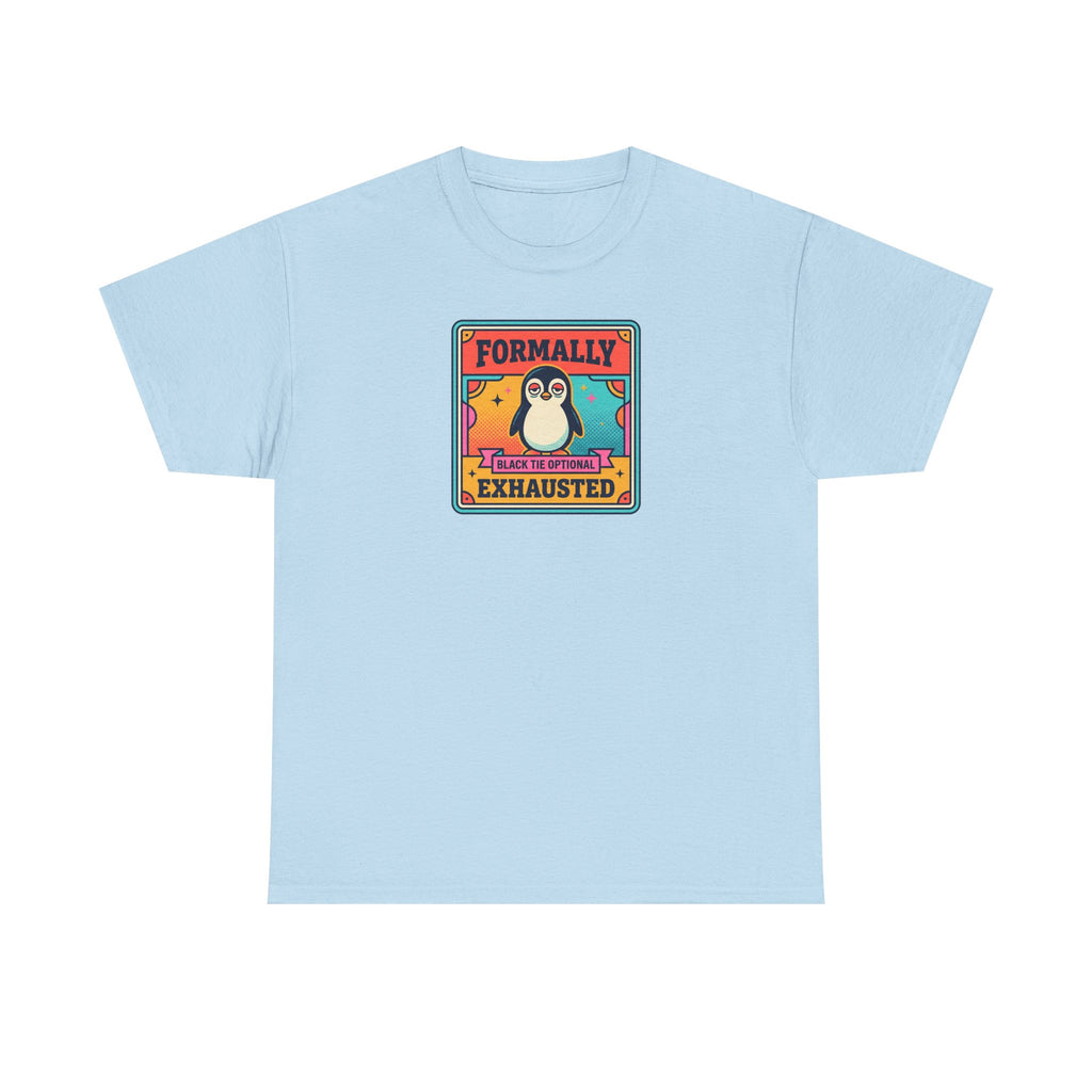 Light blue T-shirt with chest graphic reading “Formally Exhausted” and tired penguin.