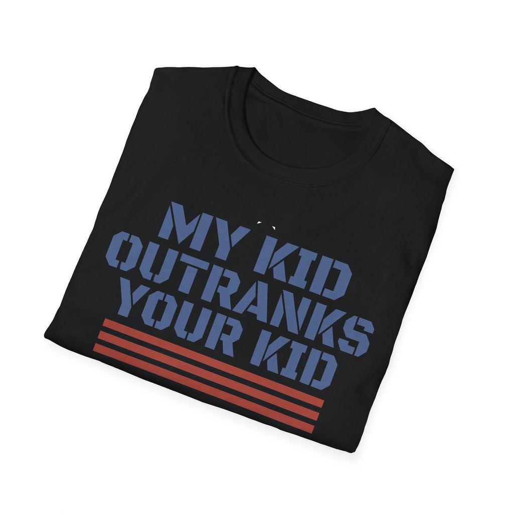 My Kid Outranks Your Kid T-Shirt - Funny Military Parent Tee