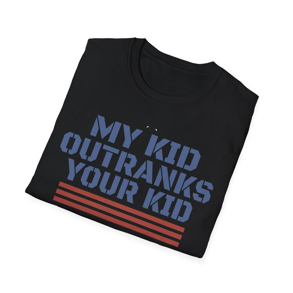 My Kid Outranks Your Kid T-Shirt - Funny Military Parent Tee