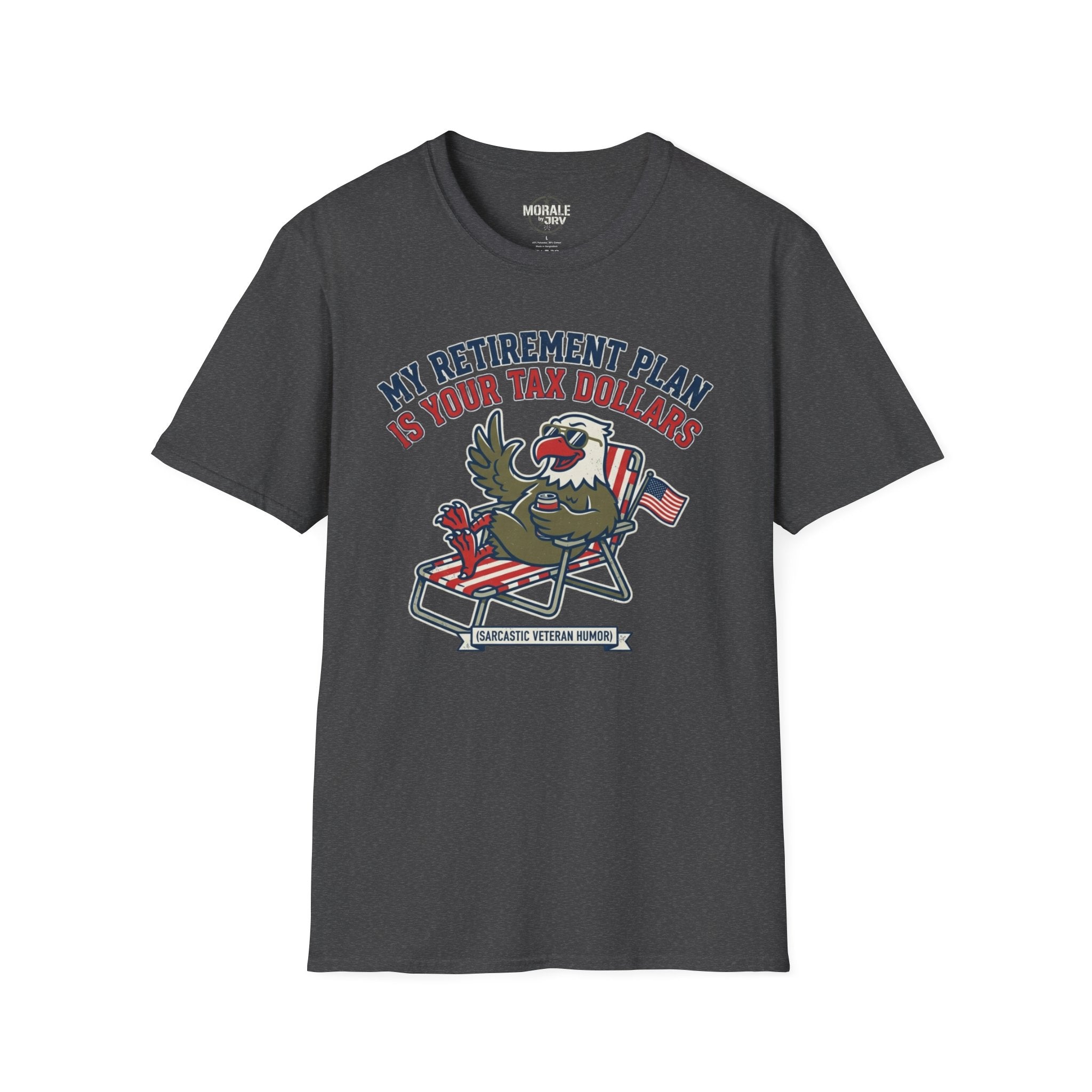 Dark Heather T-shirt with patriotic eagle graphic and “My Retirement Plan Is Your Tax Dollars”