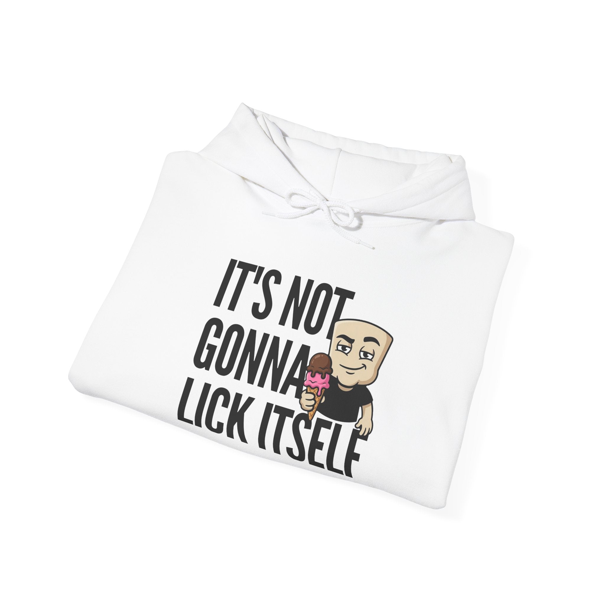 White hoodie with front pocket and drawstring hood; “IT’S NOT GONNA LICK ITSELF” graphic