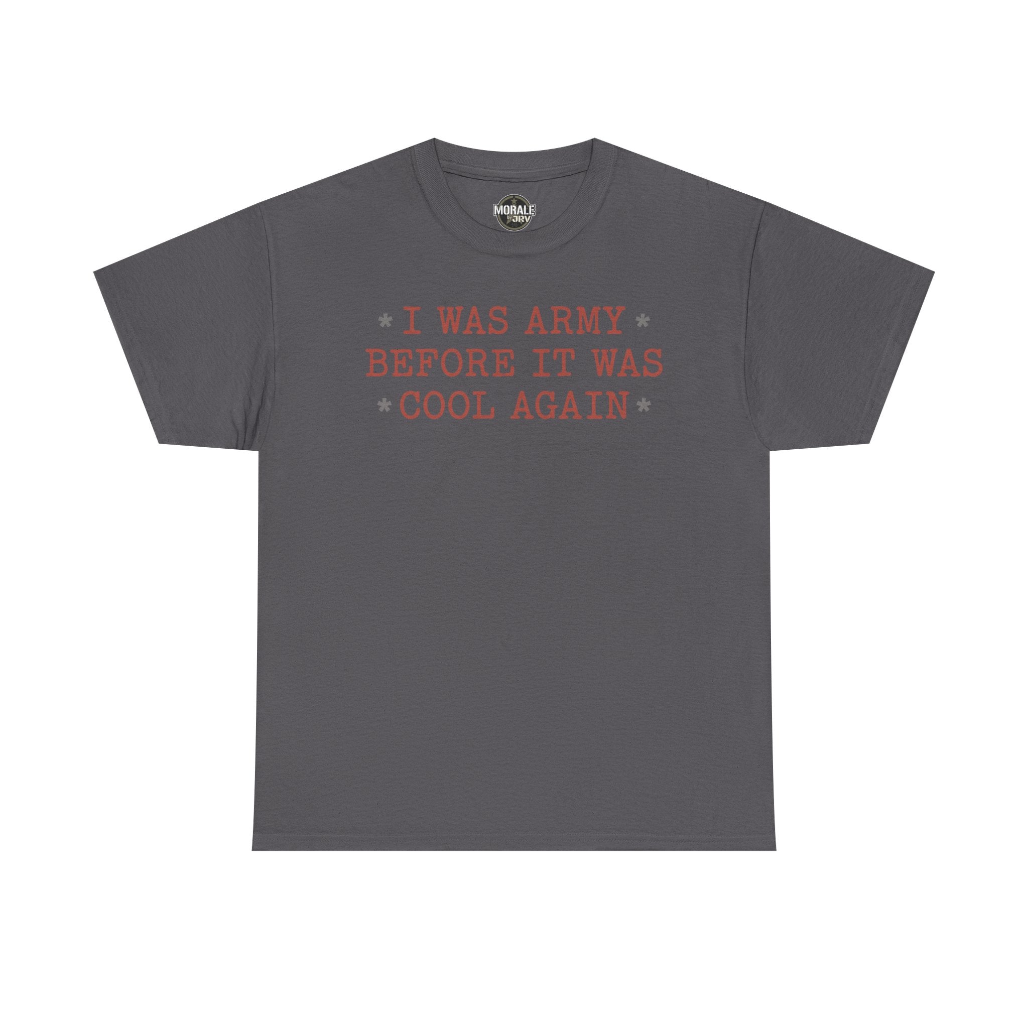 Charcoal crewneck T-shirt with 'I WAS ARMY BEFORE IT WAS COOL AGAIN' text graphic