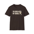 Dark brown T-shirt with 'I'm good with my hands' text and carpenter graphic