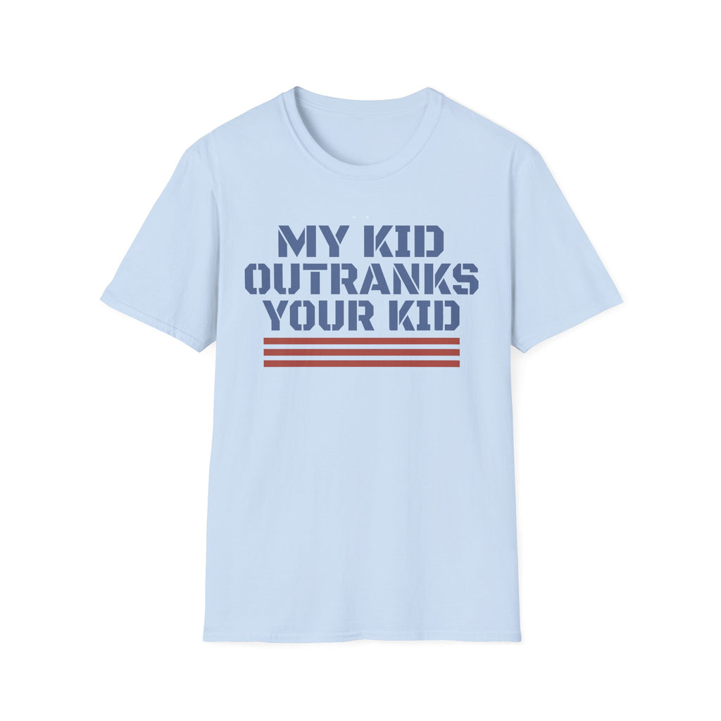 My Kid Outranks Your Kid T-Shirt - Funny Military Parent Tee