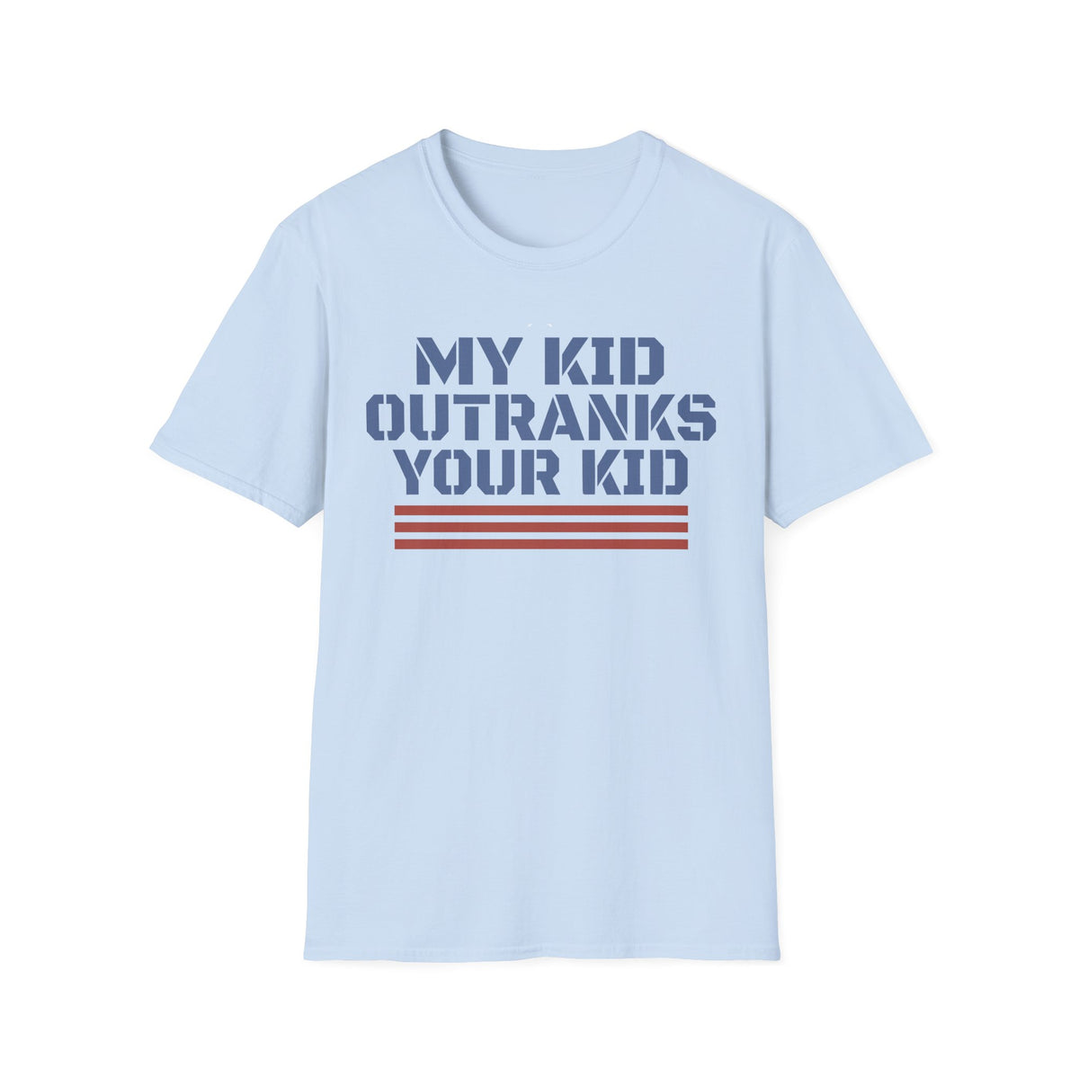 My Kid Outranks Your Kid T-Shirt - Funny Military Parent Tee