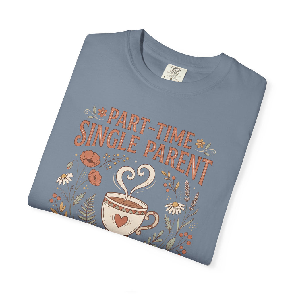Blue-gray t-shirt with floral coffee graphic and 'Part-Time Single Parent' lettering