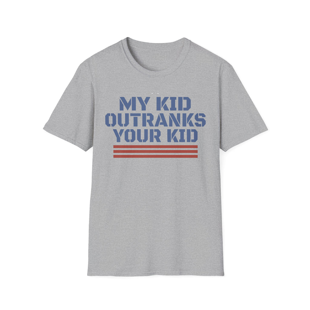 My Kid Outranks Your Kid T-Shirt - Funny Military Parent Tee