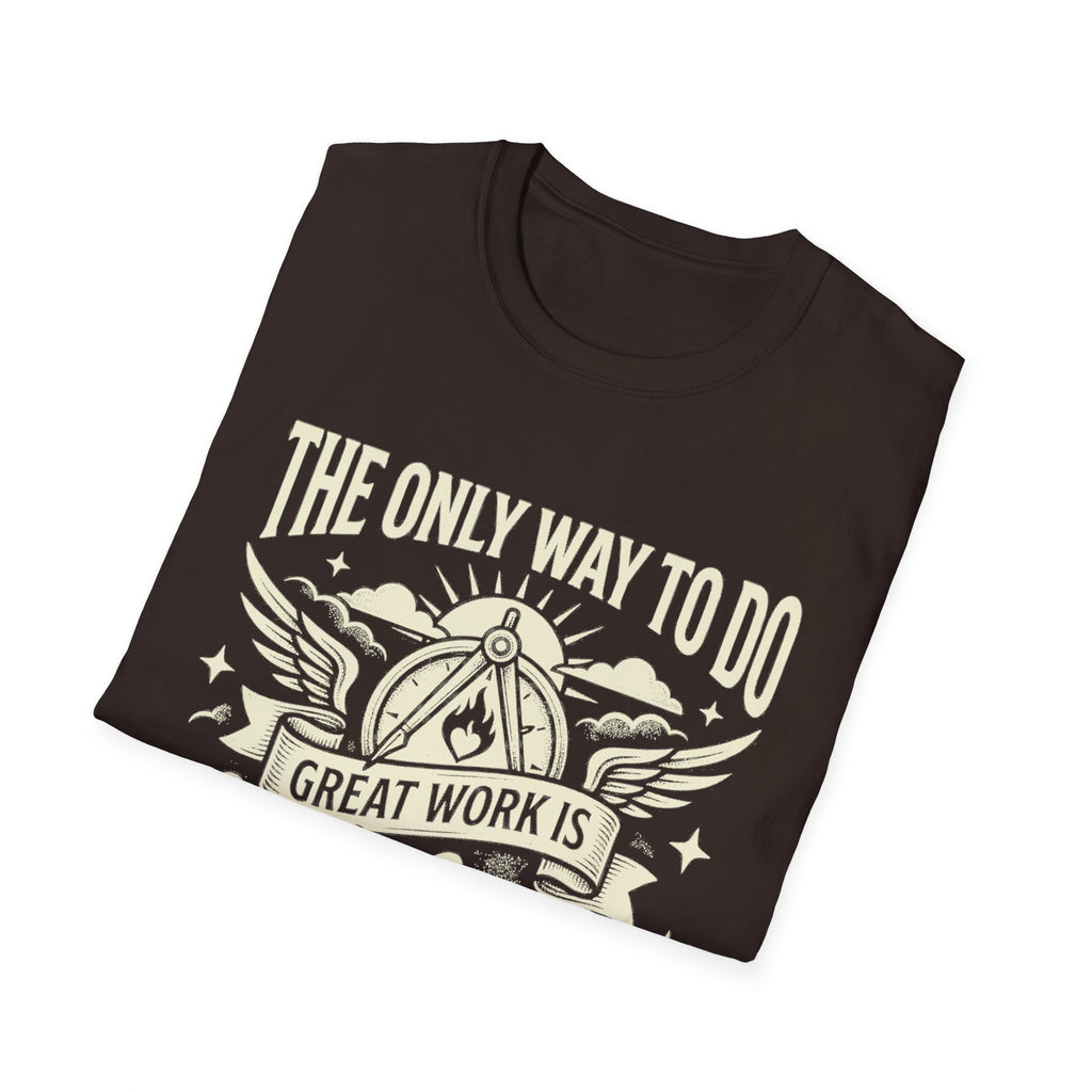 Dark Chocolate T-shirt with front quote: “THE ONLY WAY TO DO GREAT WORK IS”