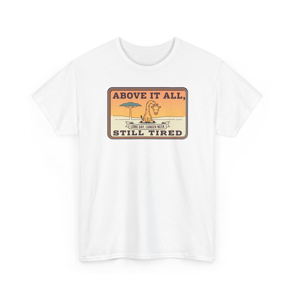 White graphic T-shirt with "ABOVE IT ALL, STILL TIRED" badge on chest.