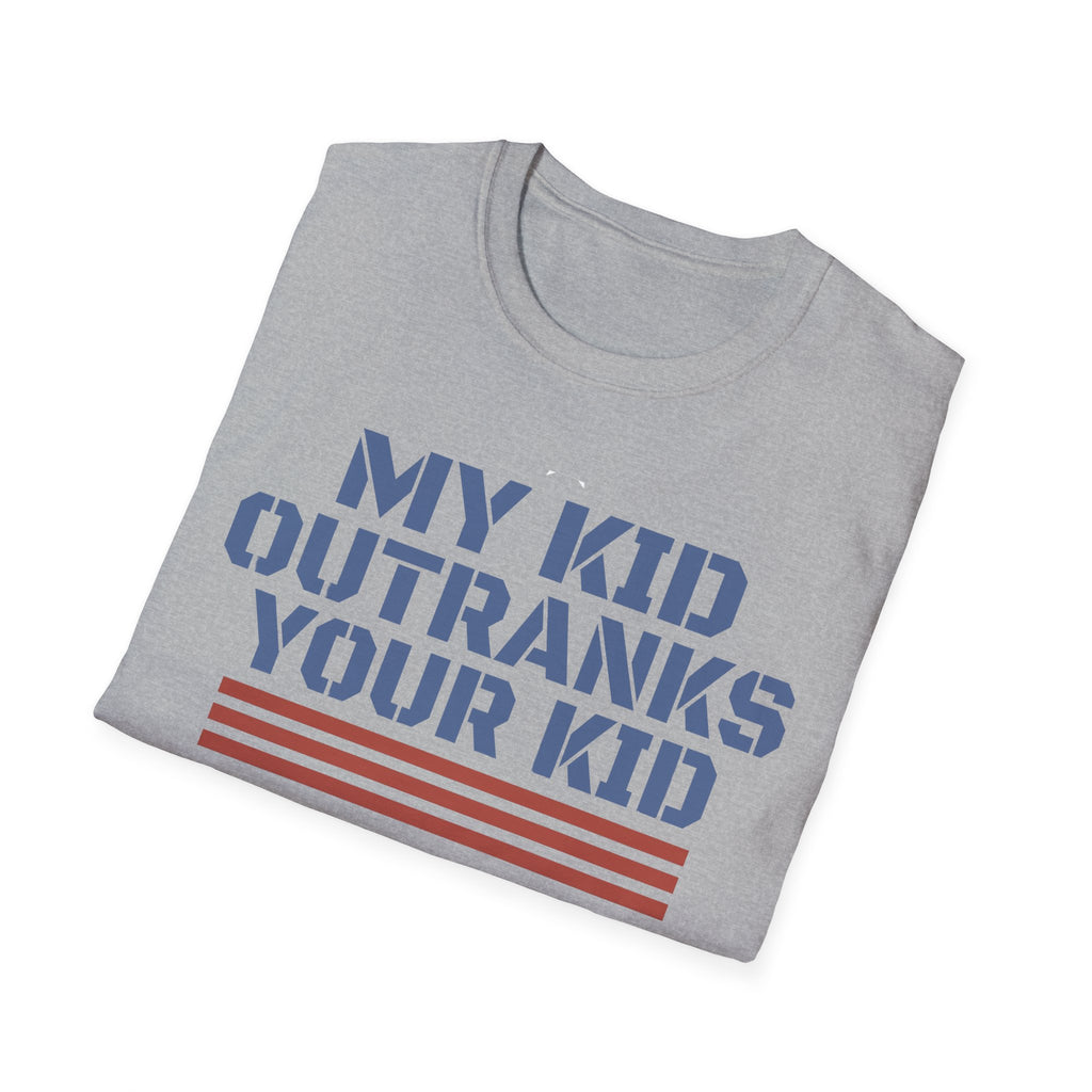 My Kid Outranks Your Kid T-Shirt - Funny Military Parent Tee