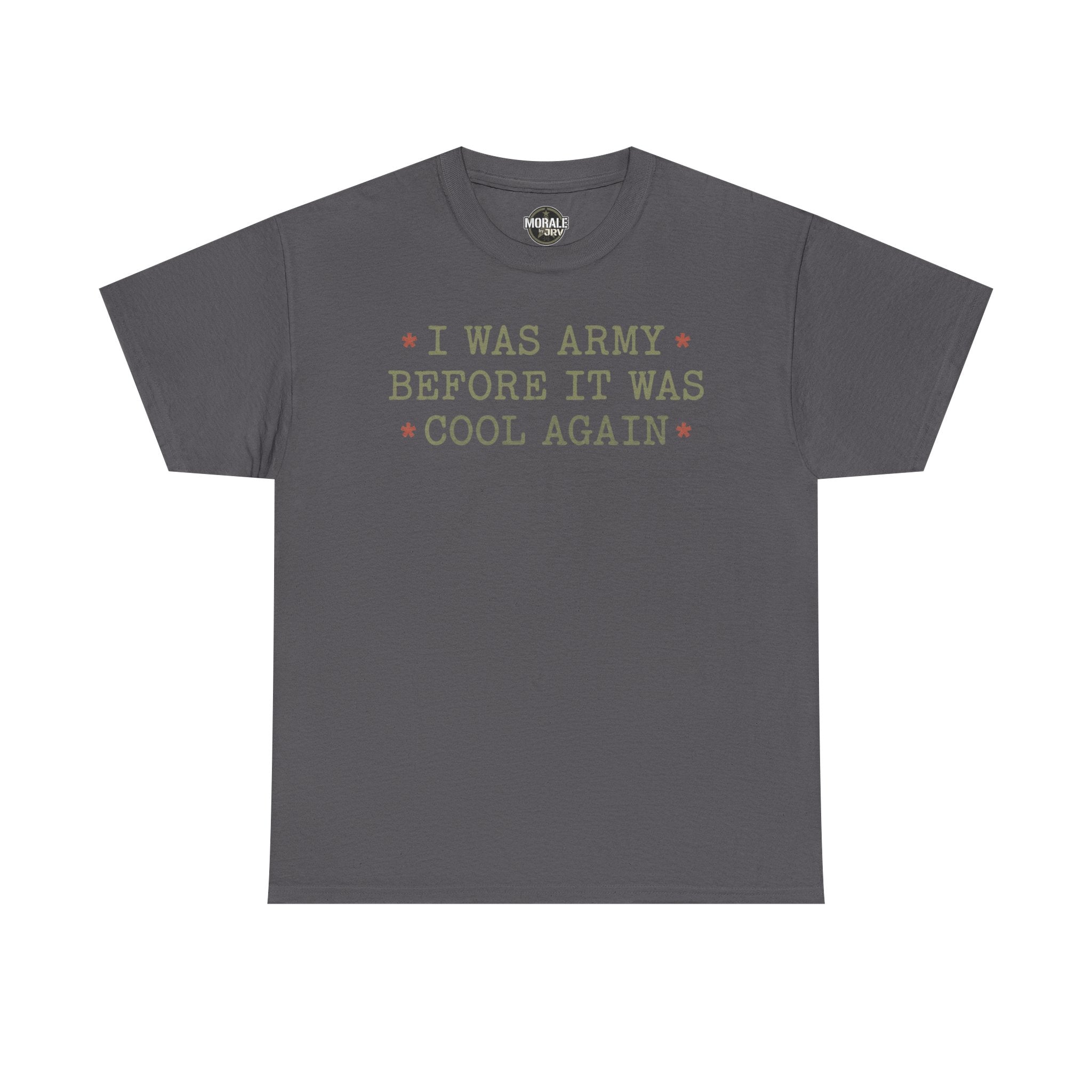 Charcoal T-shirt with “I WAS ARMY BEFORE IT WAS COOL AGAIN” text graphic