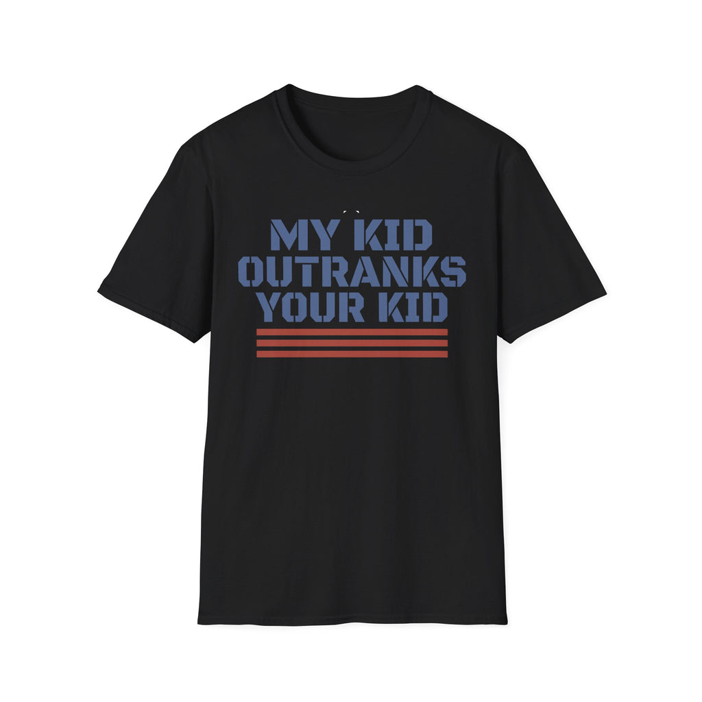 My Kid Outranks Your Kid T-Shirt - Funny Military Parent Tee