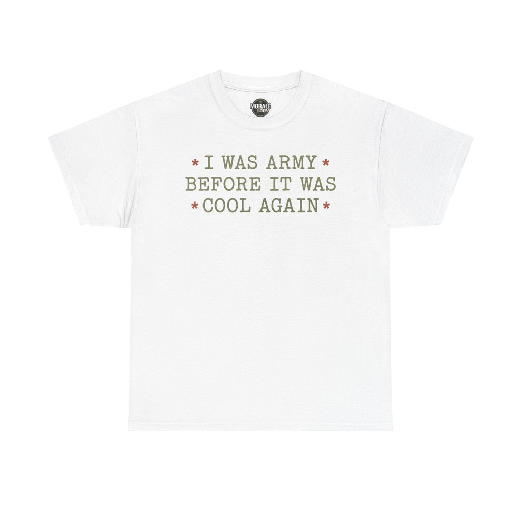 White T-shirt with “I WAS ARMY BEFORE IT WAS COOL AGAIN” text graphic
