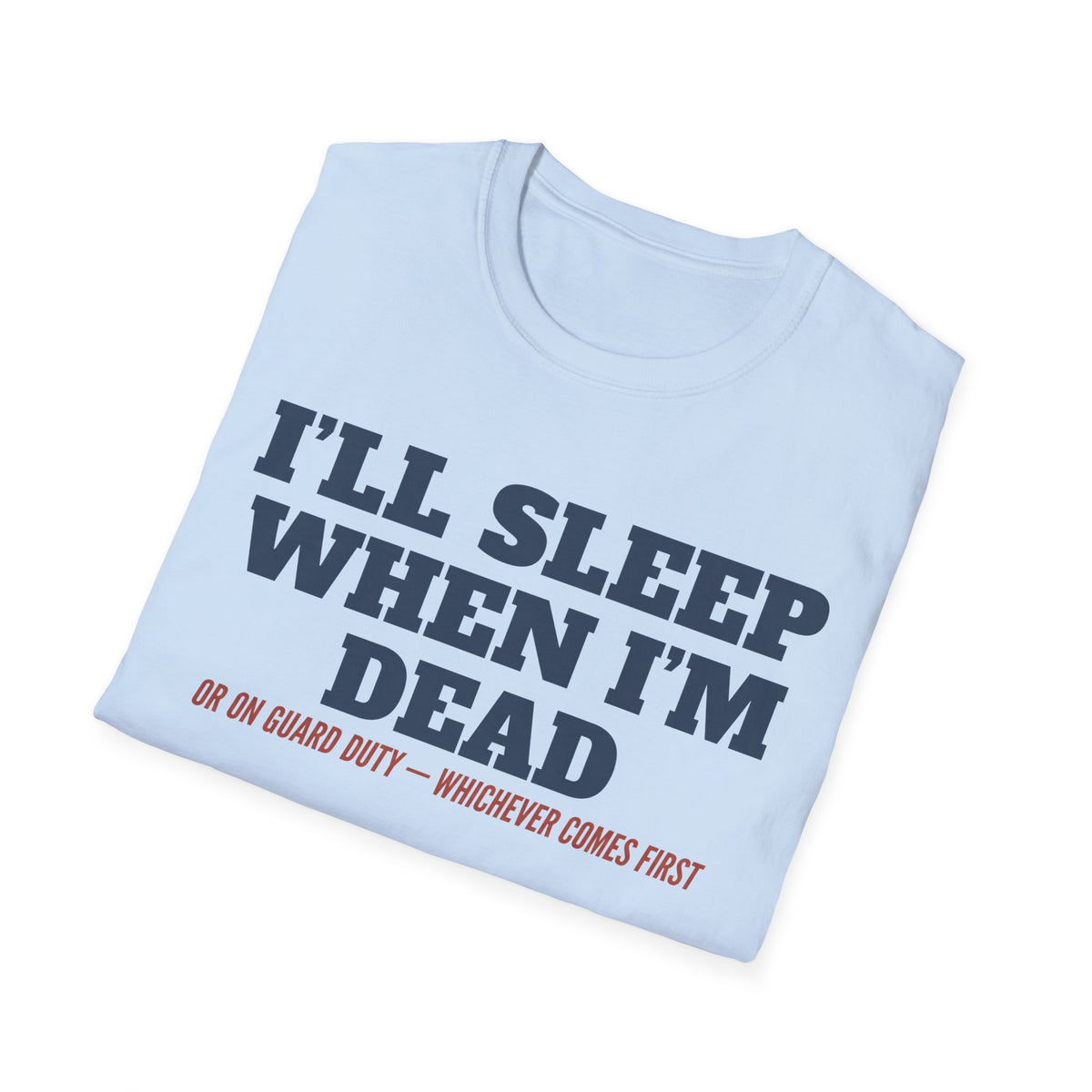 Light blue crewneck T-shirt folded, bold text graphic: “I’LL SLEEP WHEN I’M DEAD”.