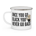 Enamel camping mug, white with gray rim and handle, 'ONCE YOU GO BLACK...' print