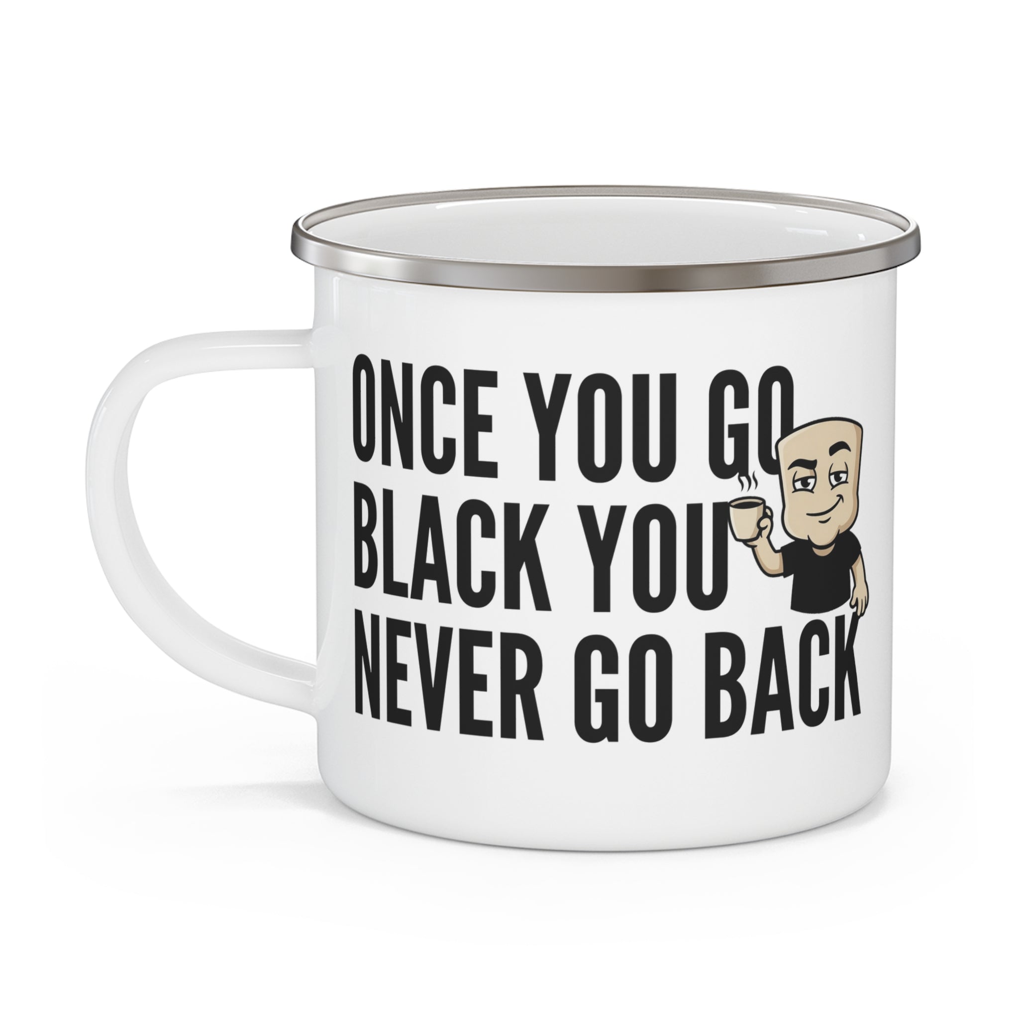 Enamel camping mug, white with gray rim and handle, 'ONCE YOU GO BLACK...' print