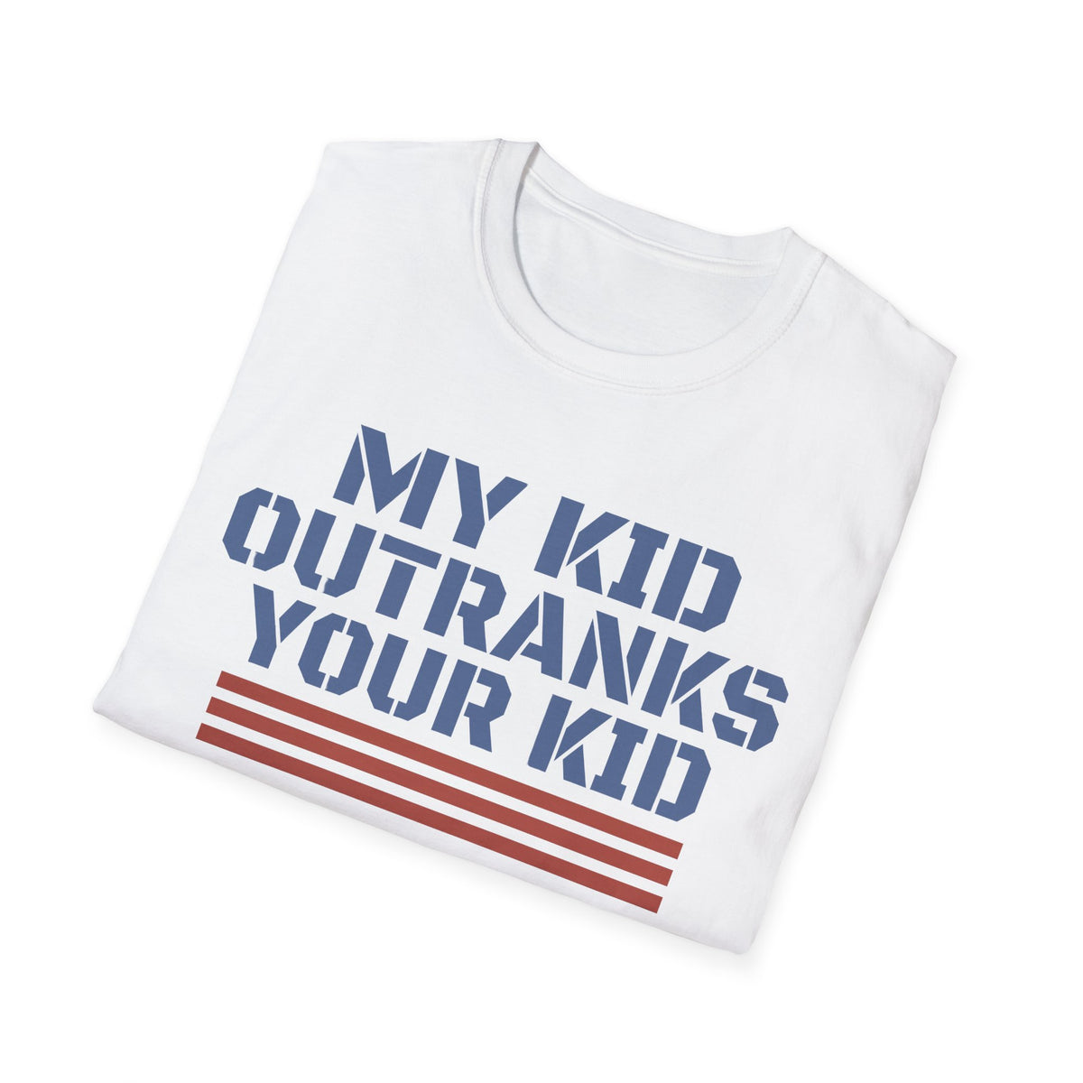 My Kid Outranks Your Kid T-Shirt - Funny Military Parent Tee