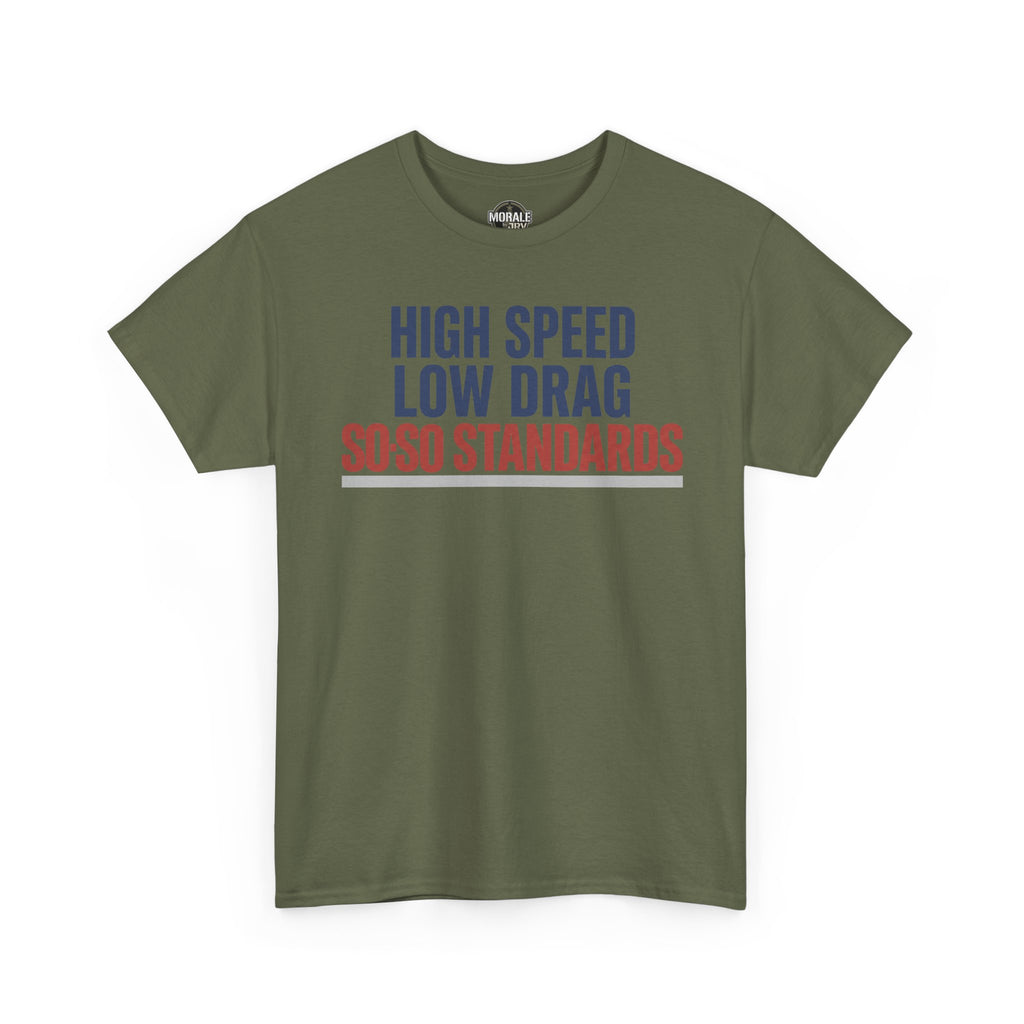 Military green crewneck t-shirt with "HIGH SPEED LOW DRAG SO-SO STANDARDS" graphic.