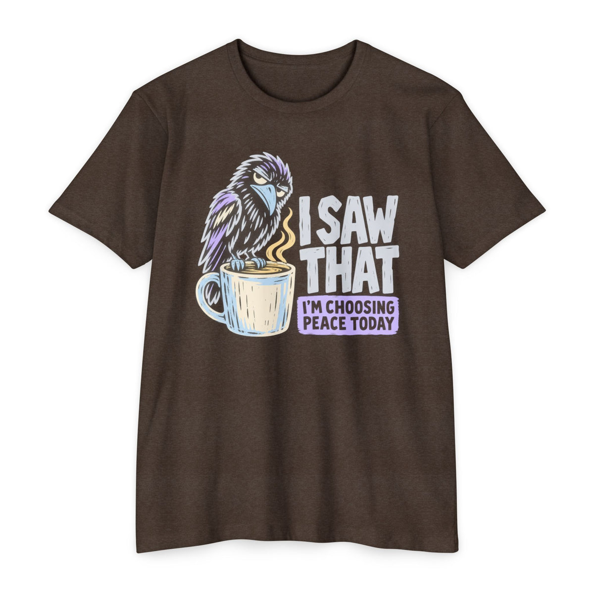 Brown t-shirt with raven coffee graphic and slogan “I saw that, I’m choosing peace today”