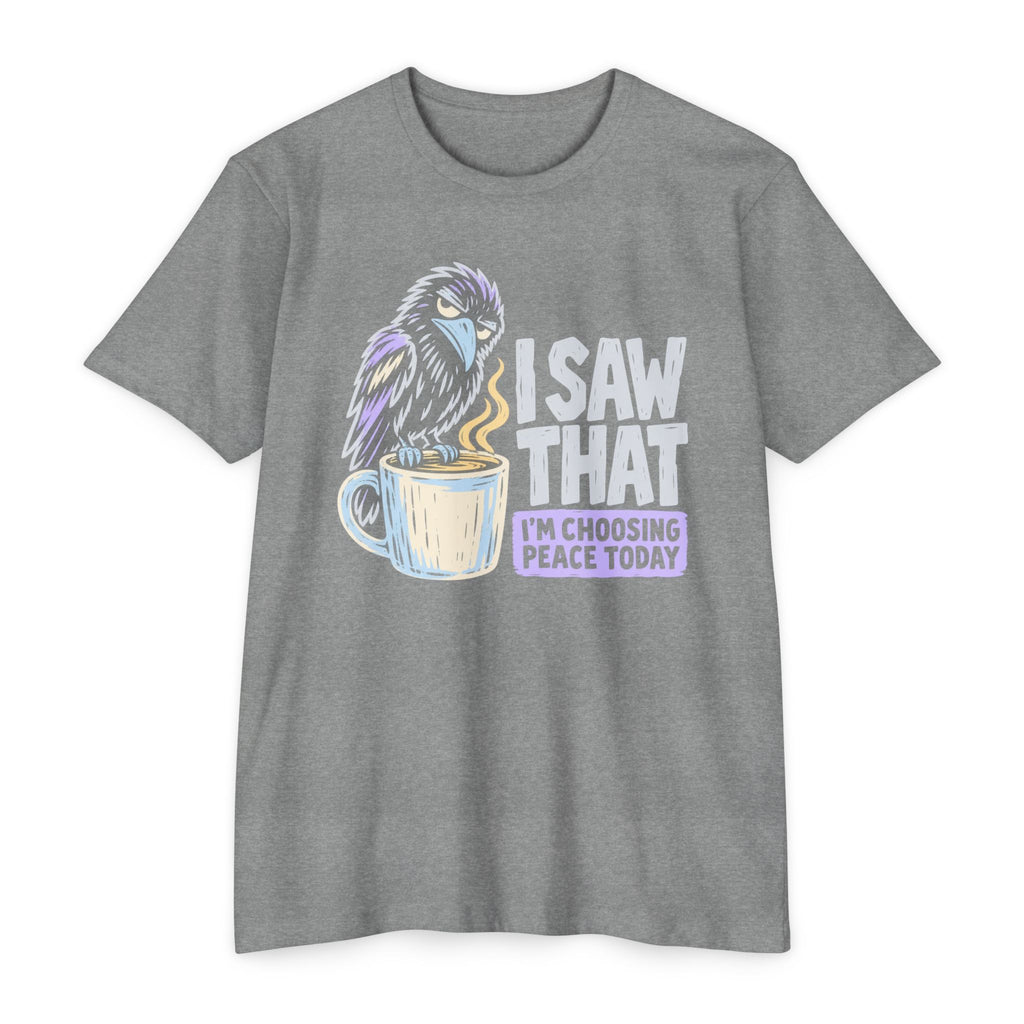 Heather gray t-shirt with raven coffee graphic and slogan “I saw that, I’m choosing peace today”