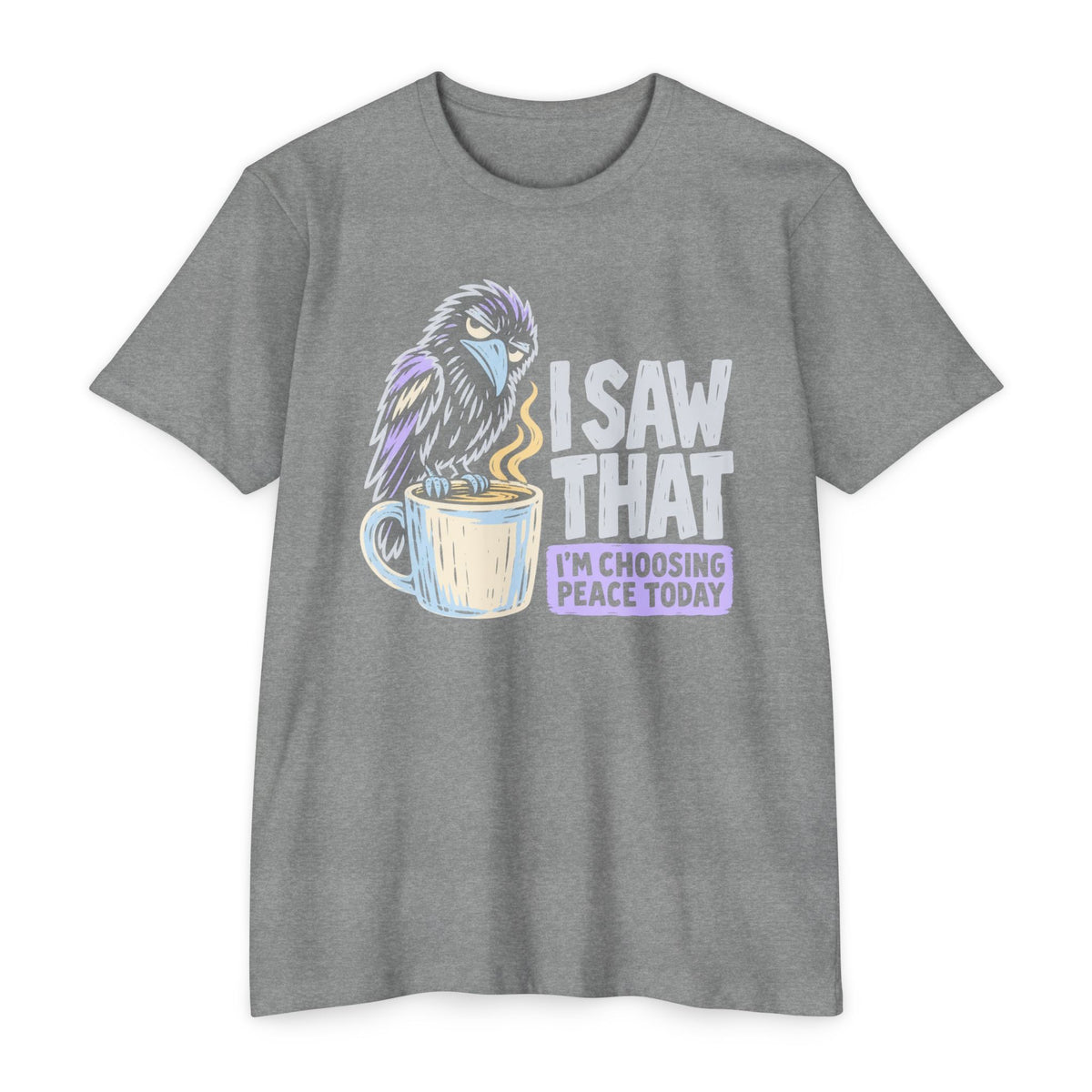 Heather gray t-shirt with raven coffee graphic and slogan “I saw that, I’m choosing peace today”