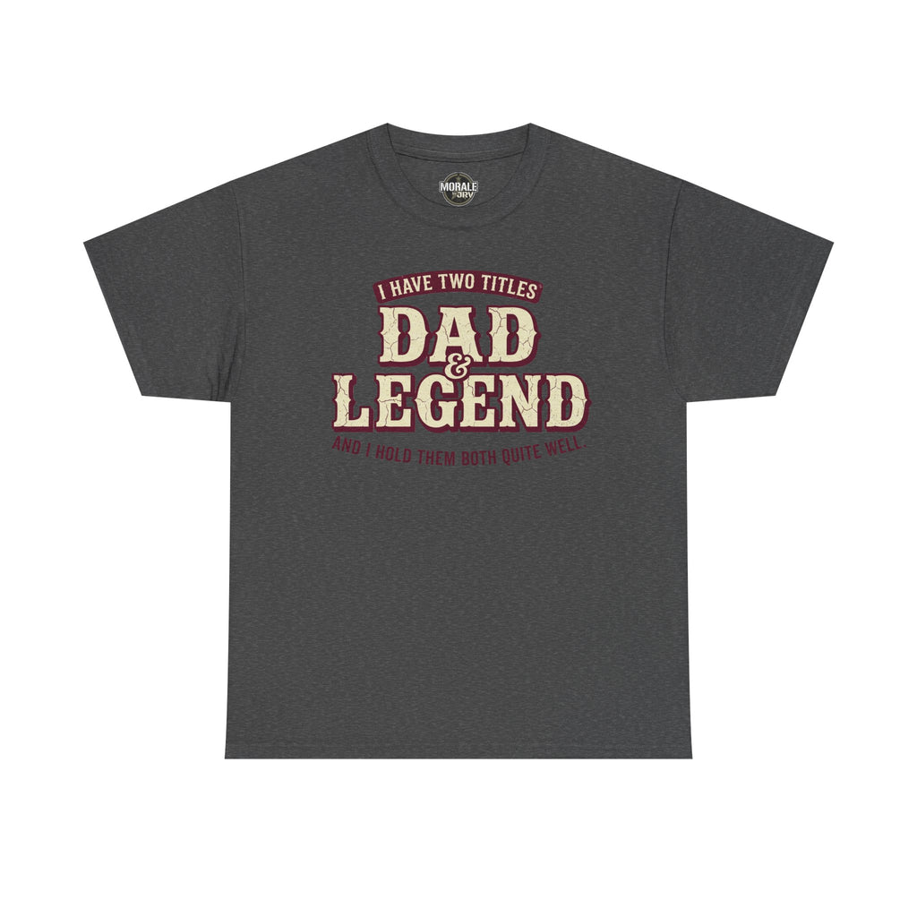 I Have Two Titles Dad & Legend T-Shirt in dark heather grey with burgundy front graphic