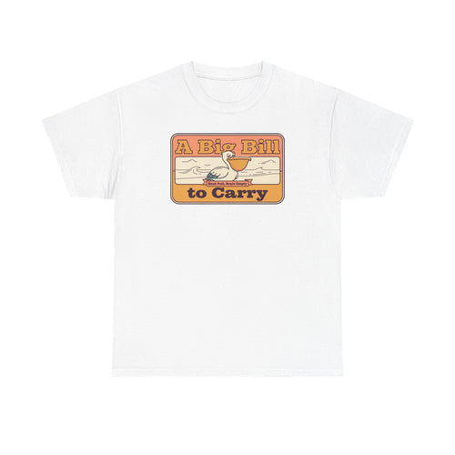 White T-shirt with retro “A Big Bill to Carry” graphic